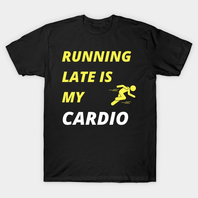 Running Late is my Cardio T-Shirt by Sanu Designs